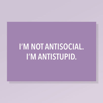 I’m Not Antisocial. I’m Antistupid.