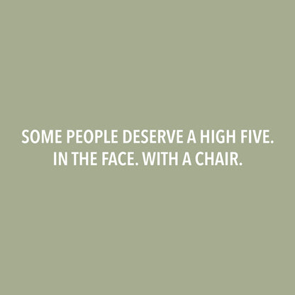 Some People Deserve a High Five. In the Face. With a Chair.