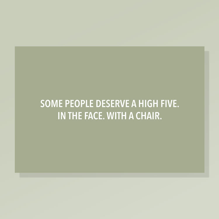 Some People Deserve a High Five. In the Face. With a Chair.