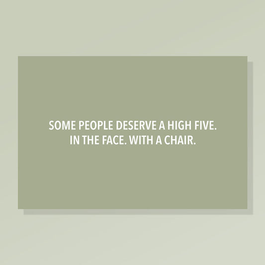 Some People Deserve a High Five. In the Face. With a Chair.