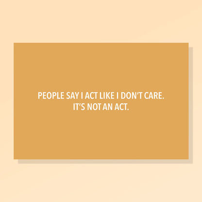 People Say I Act Like I Don’t Care. It’s Not an Act.