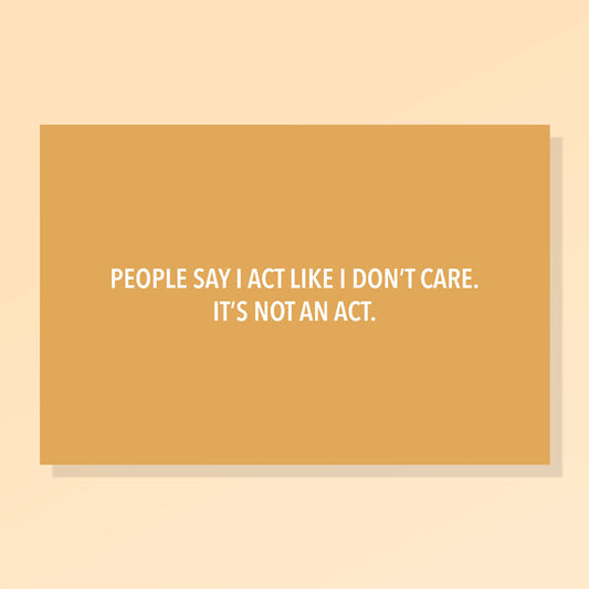 People Say I Act Like I Don’t Care. It’s Not an Act.